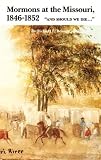 Mormons at the Missouri, 1846-1852: And Should We Die
