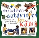 Outdoor Activities for Kids: Over 100 Fun, Practical Things To Do Outside