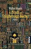 Die Stadt der träumenden Bücher. Ein Roman aus Zamonien von Hildegunst von Mythenmetz: Aus dem Zamonischen übertragen und illustriert von Walter Moers