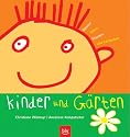 Kinder und Gärten: Spielen, Toben, Staunen und Entdecken