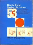 How to Build Modern Furniture 53: A famous furniture designer gives simple construction details for building your own professional-quality furniture, plus step-by-step plans for 53 contemporary pieces