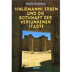 Schliemanns Erben und die Botschaft der versunkenen St�dte