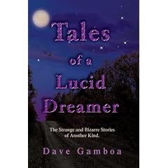 Tales of a Lucid Dreamer: The Strange and Bizarre Stories of Another Kind.