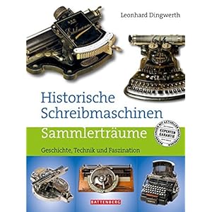 Historische Schreibmaschinen: Geschichte, Technik und Faszination. Sammlerträume