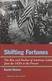Shifting Fortunes : The Rise And Decline Of American Labor, From The 1820s To The Present