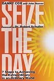 Seize the Day: 7 Steps to Achieving the Extraordinary in an Ordinary World