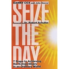 Seize the Day: 7 Steps to Achieving the Extraordinary in an Ordinary World