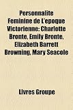 Produkt-Bild: Personnalit Fminine de L'Poque Victorienne: Charlotte Bront, Emily Bront, Elizabeth Barrett Browning, Mary Seacole