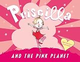 Priscilla and the Pink Planet (Priscilla Series)