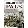 Bradford Pals: The Comprehensive History of the 16th, 18th and 20th (Service) Battalions of the Prince of Wales Own West Yorlshire Regiment 1914-1918