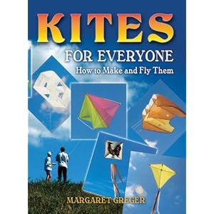 Kites for Everyone: How to Make and Fly Them by Margaret Greger