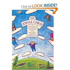 The Joyful Child: A Sourcebook of Activities and Ideas for Releasing Children's Natural Joy