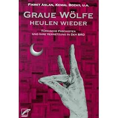 Graue W�lfe heulen wieder. T�rkische Faschisten und ihre Vernetzung in der BRD