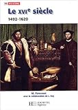 Le XVIe siècle 1492-1620 : Des grandes découvertes à la contre-Réformes