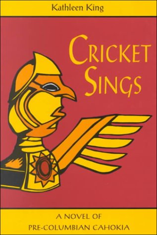 Cricket Sings: A Novel Of Pre-Columbian Cahokia