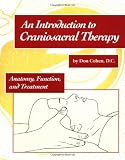 An Introduction to Craniosacral Therapy: Anatomy, Function and Treatment