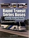 Rapid Transit Series Buses: General Motors and Beyond (An Enthusiast's Reference)