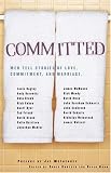 Committed: Men Tell Stories of Love, Commitment, and Marriage