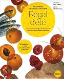 Régal d\'été : Petit manuel de cuisine saisonnière : tomates cerises, aubergine, sardine, poulet thon, abricot, mozzarella, framboise