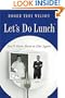 Let's Do Lunch: You'll Never Have to Diet Again