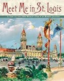  : Meet Me in St. Louis: A Trip to the 1904 World's Fair