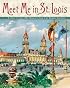 Meet Me in St. Louis : A Trip to the 1904 World's Fair