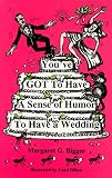 You've Got to Have a Sense of Humor to Have a Wedding