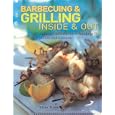 Barbecuing & Grilling: Inside and Out: Sizzling different ideas for the grill, griddle and barbeque
