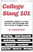 College Slang 101: A definitive guide to words, phrases and meanings they donOt teach in English class