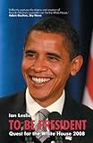 To be president : quest for the White House 2008
