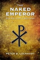 The Naked Emperor : Why Religion is Bollocks-From Free Kindle Books Library Click to Download Free Kindle Book -> The Naked Emperor : Why Religion is Bollocks