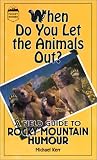 When Do You Let the Animals Out?: A Field Guide to Rocky Mountain Humour