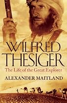 Wilfred Thesiger: The Life of the Great Explorer