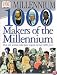 1,000 Makers of the Millennium: The Men and Women Who Have Shaped the Last 1,000 Years