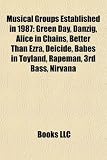 Musical Groups Established in 1987: Green Day, Danzig, Alice in Chains, Deicide, Babes in Toyland, Rapeman, 3rd Bass, Nirvana, Uncle Tupelo: Green ... Therion, The Roots, Delerium, BulletBoys
