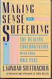 Making Sense of Suffering: 2The Healing Confrontation with Your Own Past