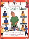 I Can Make Music: Simple-to-Make and Fun-to-Play Musical Instruments for Young Children (Show-Me-How (Lorenz))