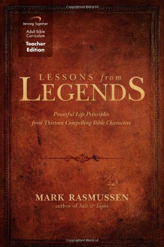 Lessons from Legends: Powerful Life Principles from Thirteen Compelling Bible Characters