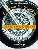 Proficient Motorcycling: The Ultimate Guide to Riding Well
