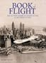Book of Flight: From the Flying Machine of Leonardo Da Vinci to the Conquest of Space