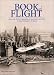 Book Book of Flight: From the Flying Machine of Leonardo Da Vinci to the Conquest of Space
