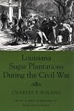 Louisiana Sugar Plantations During the Civil War
