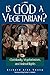 Is God a Vegetarian?: Christianity, Vegetarianism, and Animal Rights