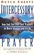 Intercessory Prayer: How God Can Use Your Prayers to Move Heaven and Earth