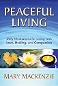 Peaceful Living: Daily Meditations for Living with Love, Healing, and Compassion