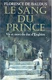 Le Sang du Prince : Vie et mort du duc d\'Enghien
