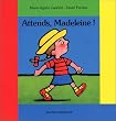 Attends, Madeleine !
