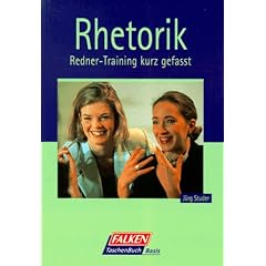 Rhetorik. Redner- Training kurz gefasst.