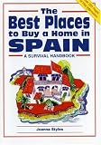 The Best Places to Buy a Home in Spain: A Survival Handbook (Best Places to Buy a Home)
