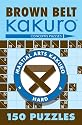 Brown Belt Kakuro: 150 Puzzles (Martial Arts Kakuro)